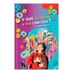 Livro O Que Eu Tenho a Ver Com Isso?/ Juliano Oliveira de Castro