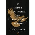Livro O Poder Dos Nomes Do Espírito Santo/ Tony Evans