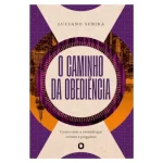O Caminho da Obediência/Luciano Subirá