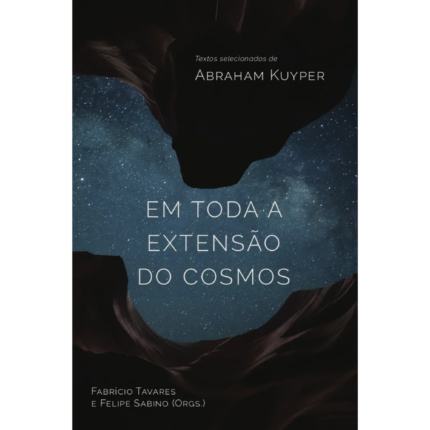 Livro Em Toda a Extensão do Cosmos/ Abraham Kuyper
