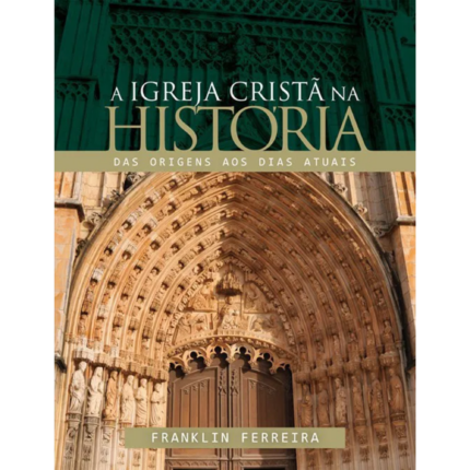 Livro A Igreja Cristã na História/ Franklin Ferreira