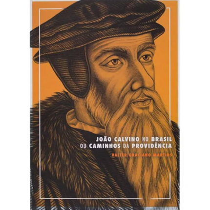 Livro João Calvino no Brasil ou Caminhos da Providência/ Valter Graciano Martins