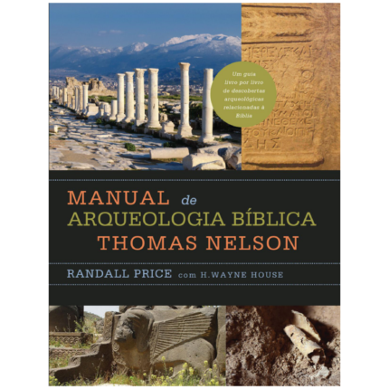 Livro Manual de Arqueologia Bíblica Thomas Nelson/ Randall Price e H. Wayne House
