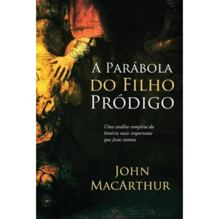 Livro A Parábola Do Filho Pródigo/ John MacArthur