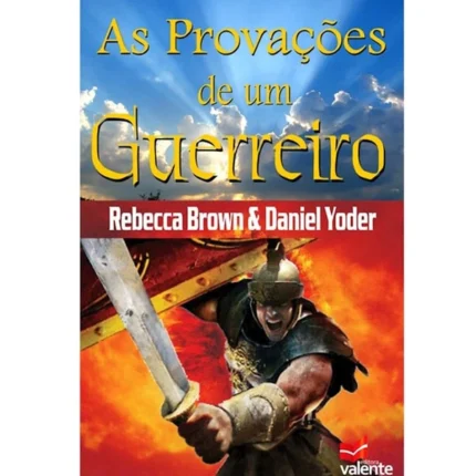 Livro As Provações de Um Guerreiro/ Rebecca Brown e Daniel Yoder