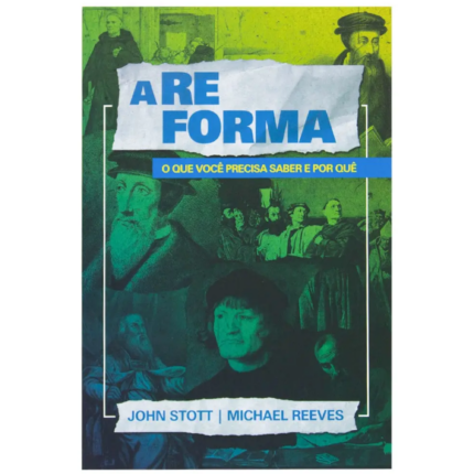 Livro A Reforma/ Michael Reeves E John Stott