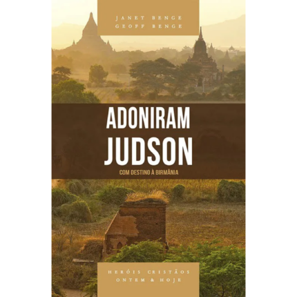 Livro Adoniram Judson - Série Heróis Cristãos Ontem & Hoje/ Janet Benge e Geoff Benge