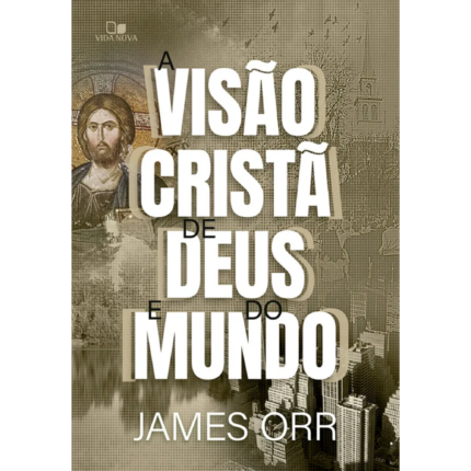Livro A Visão Cristã de Deus e do Mundo/ James Orr