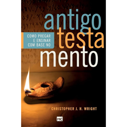 Livro Como Pregar e Ensinar com Base no Antigo Testamento/ Christopher J. H. Wright